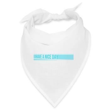 Have A Nice Day Lustig Sarkastischer Spruch Nett - Bandana - Weiß - Vorne