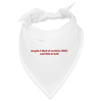 Maybe I Died Of Covid In 2022 - Bandana - Weiß - Vorne