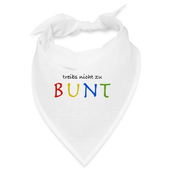 Treibs nicht zu bunt - Bandana - Weiß - Vorne