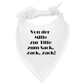 Von der Mitte zur Titte zum Sack zack zack! - Bandana - Weiß - Vorne