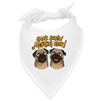 Ganz schön mopsig hier! Lustige Möpse Mops Spruch - Bandana - Weiß - Vorne