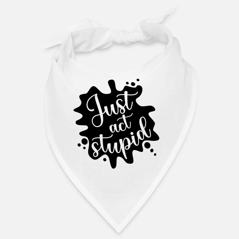 Just act stupid, stell dich dumm Bandana
