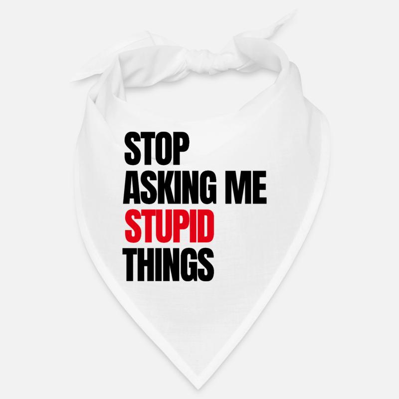Stop Asking Me Stupid Things Bandana