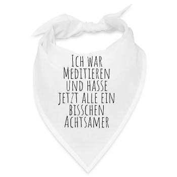 Ich war Meditieren und hasse jetzt alle Achtsamer - Bandana - Weiß - Vorne