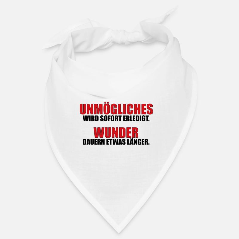 UNMÖGLICHES WIRD SOFORT ERLEDIGT. WUNDER DAUERN... Bandana