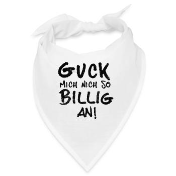 GUCK MICH NICH SO BILLIG AN! U-BAHN SPRUCH - Bandana - Weiß - Vorne