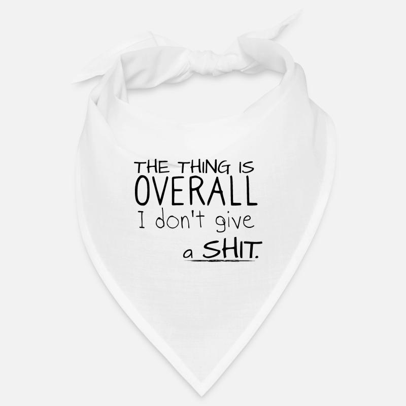 Le truc, c’est que dans l’ensemble, je ne donne pas une merde Bandana