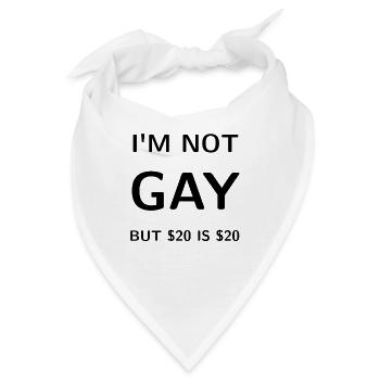 I'm NOT GAY - But $20 is $20 - Bandana - Weiß - Vorne