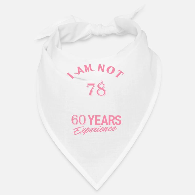 I am not 78 I am 18 with 60 years experience Bandana