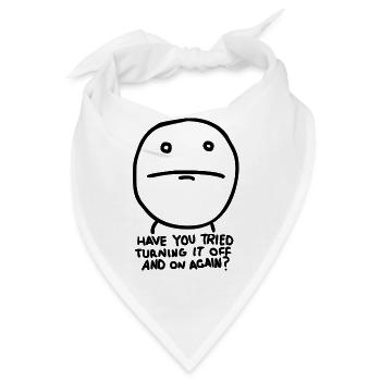 Haben Sie versucht, ihn auszuschalten und wieder? - Bandana - Weiß - Vorne