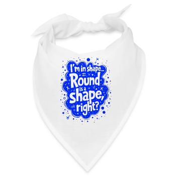 Ich bin in Form... Rund ist eine Form, oder? - Bandana - Weiß - Vorne