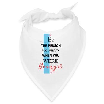 Be The Person You Needed When You Were Younger - Bandana - Weiß - Vorne