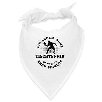 Ein Leben ohne Tischtennis - möglich aber sinnlos - Bandana - Weiß - Vorne