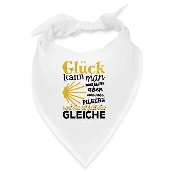 Glück kann man nicht kaufen aber man kann Pilgern - Bandana - Weiß - Vorne