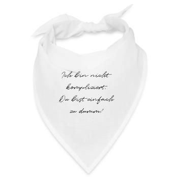 Ich Bin Nicht Kompliziert Du Bist Einfach Zu Dumm - Bandana - Weiß - Vorne
