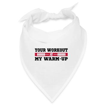 Your Workout is my Warm-Up - Bandana - Weiß - Vorne