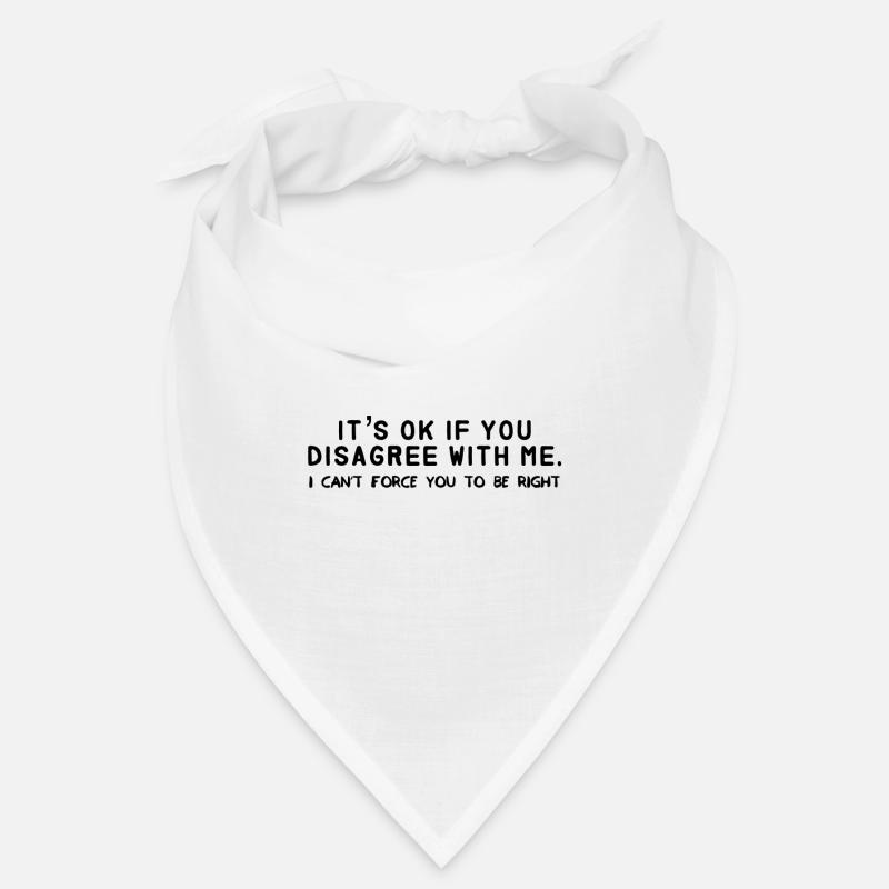 c'est ok si vous n'êtes pas d'accord avec moi. je ne peux pas te forcer - Bandana - blanc