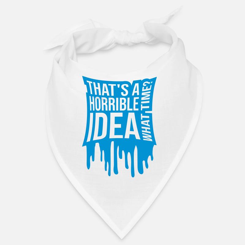 Thats a horrible Idea Bandana