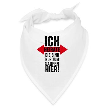 Ich Heirate, Die sind Nur zum Saufen Hier - Heirat - Bandana - Weiß - Vorne
