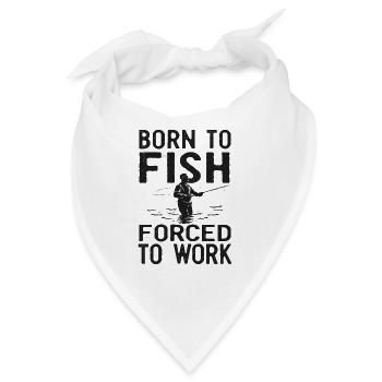Born to Fish, Forced to Work Angeln Fischen Spruch - Bandana - Weiß - Vorne