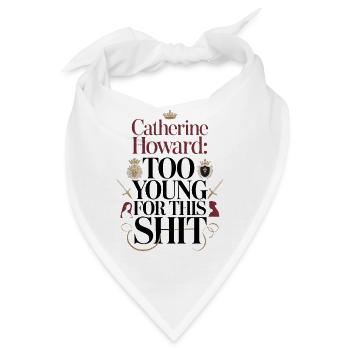 Catherine Howard: Too young for this shit - Bandana - Weiß - Vorne