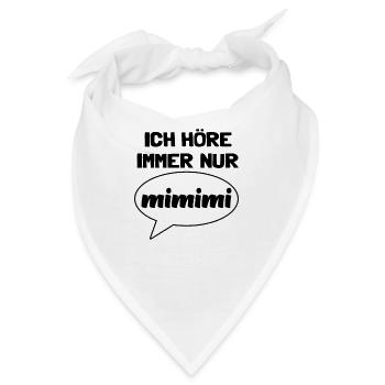 Spruch Ich höre immer nur MIMIMI Mi Mi Mi Lustig - Bandana - Weiß - Vorne