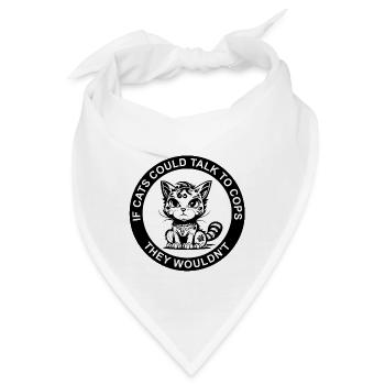 IF CATS COULD TALK TO COPS THEY WOULDN'T - Bandana - Weiß - Vorne
