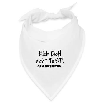 KLEB DICH NICHT FEST - GEH ARBEITEN - Bandana - Weiß - Vorne