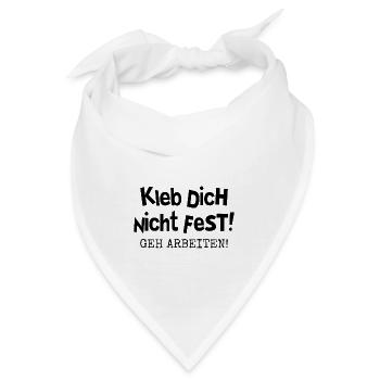 KLEB DICH NICHT FEST - GEH ARBEITEN - Bandana - Weiß - Vorne