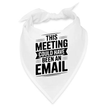 Dieses Treffen hätte eine E-Mail sein können - Bandana - Weiß - Vorne