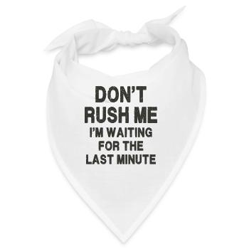 Hetze mich nicht, ich warte auf die letzte Minute - Bandana - Weiß - Vorne