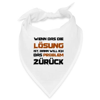 Wenn das die Lösung ist will ich das Problem - Bandana - Weiß - Vorne