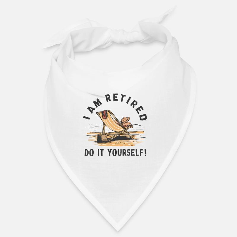 I am retired. Do it yourself! Bandana