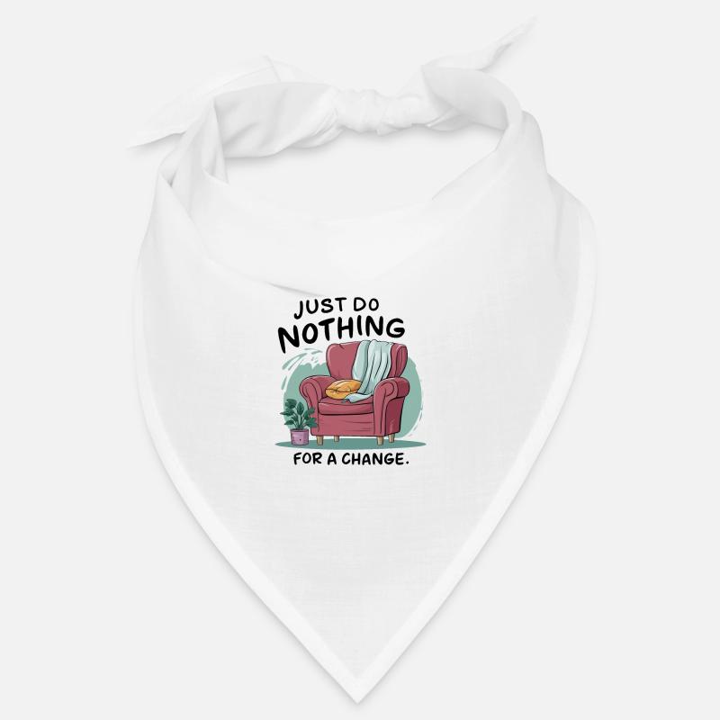 For a change, just do nothing. Bandana