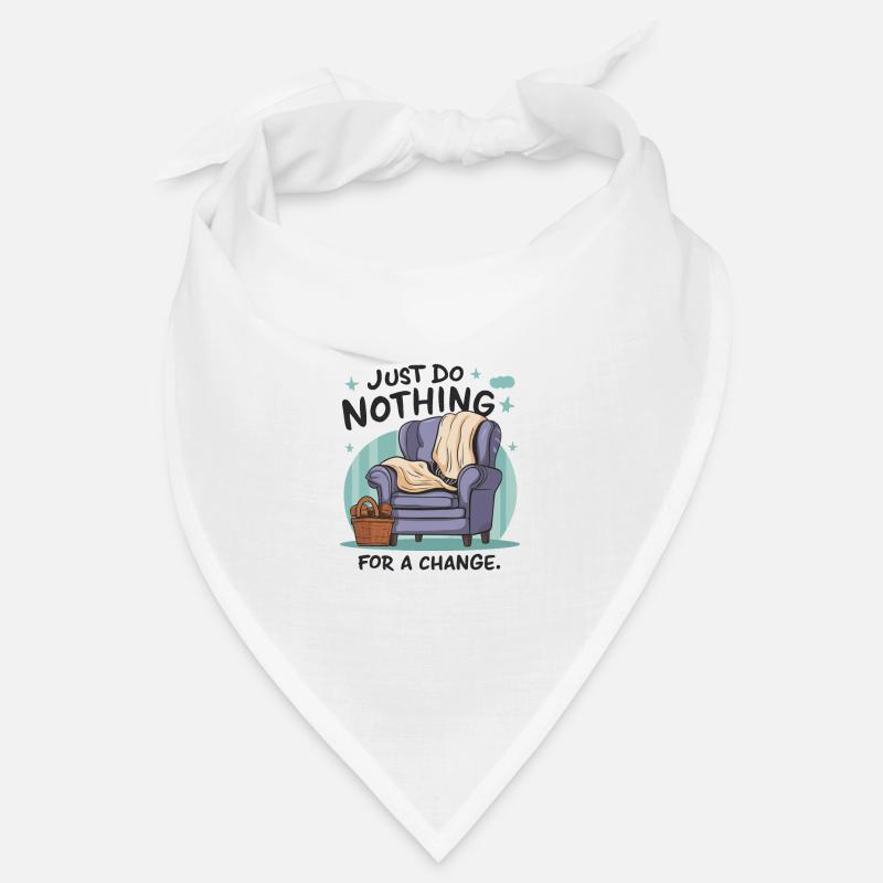 For a change, just do nothing. Bandana