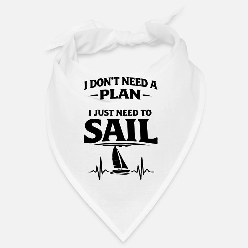 I dont need a plan i just need to sail  Bandana