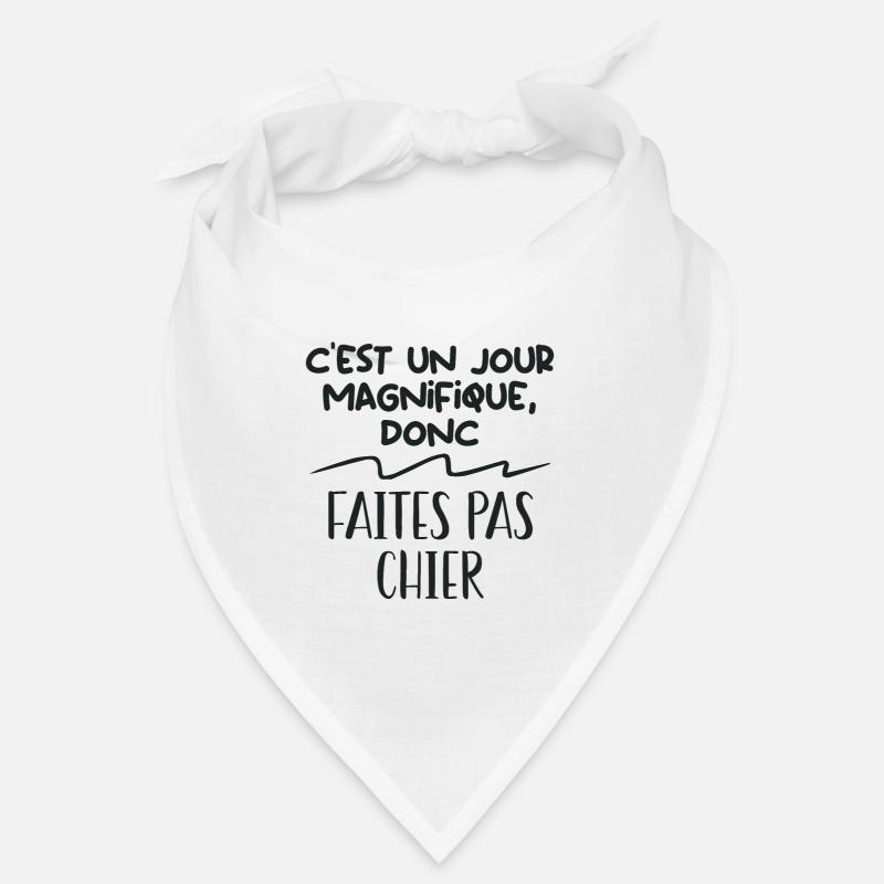C'est un jour magnifique donc faites pas chier Bandana