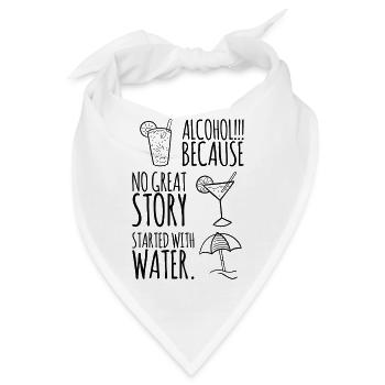 ALCOHOL, BECAUSE NO GREAT STORY STARTED WITH WATER - Bandana - Weiß - Vorne