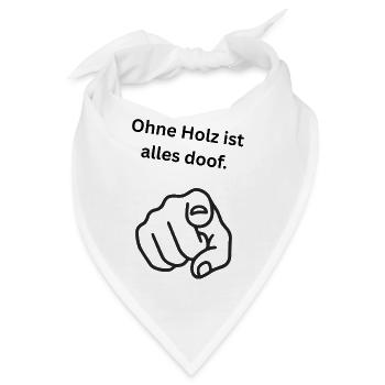 Ohne Holz ist alles doof. - Bandana - Weiß - Vorne