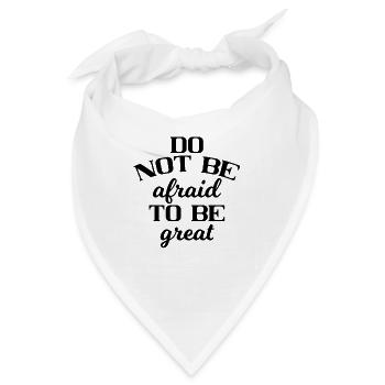Do not be afraid to be great - Bandana - Weiß - Vorne