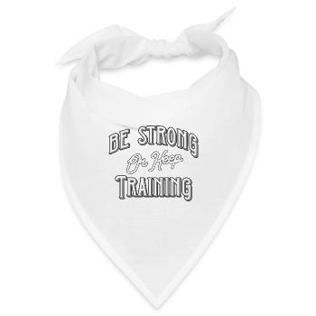 Be strong or keep training - Bandana - Weiß - Vorne