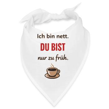 Ich bin nett, du bist nur zu früh – Lustiger Kaffe - Bandana - Weiß - Vorne