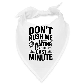 Dräng mich nicht, ich warte auf die letzte Minute. - Bandana - Weiß - Vorne