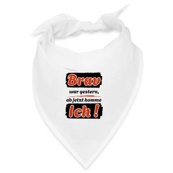 Brav war gestern, ab jetzt komme ich ! - Bandana - Weiß - Vorne