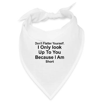 Don't flatter yourself I only look up to you - Bandana - Weiß - Vorne