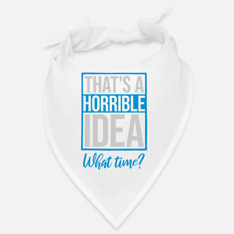 Thats a horrible Idea Bandana