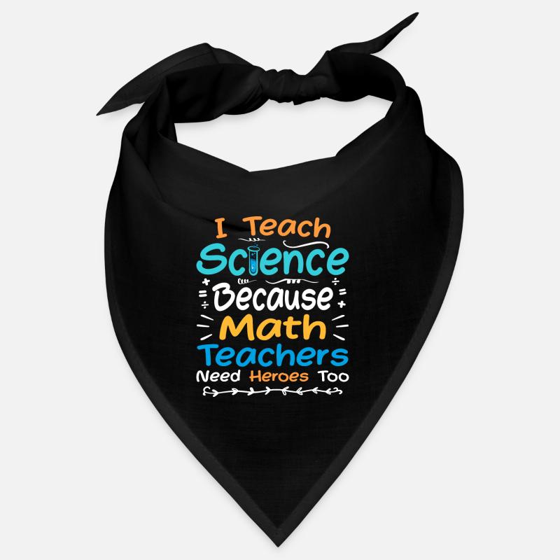 I Teach Science Because Math Teachers Need Heroes Bandana