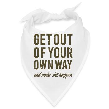 Get out of your own way and make shit happen - Bandana - Weiß - Vorne