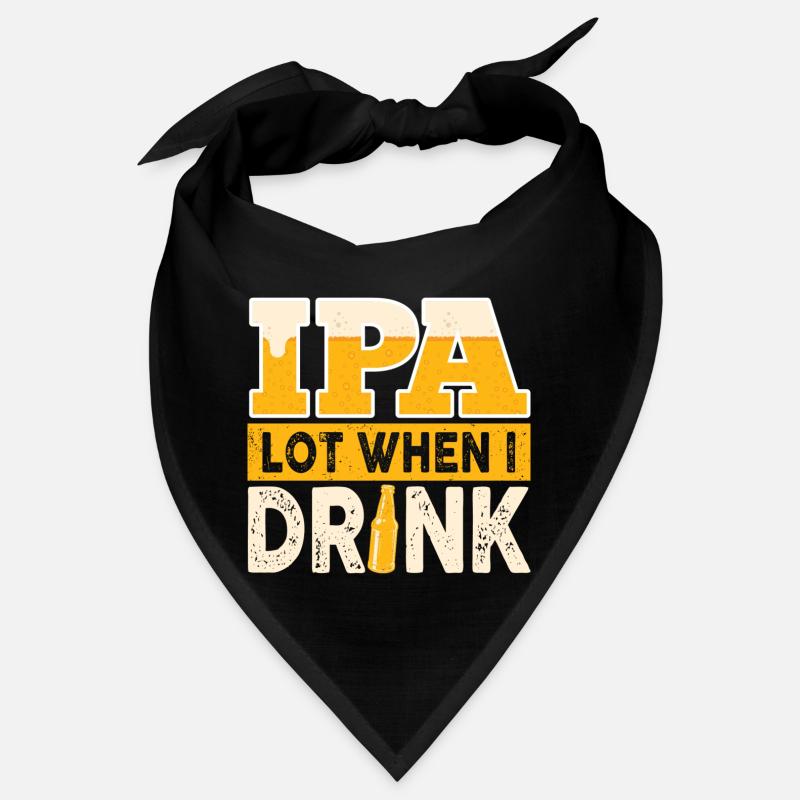 IPA Lot When I Drink Funny Beer Drinker Quote Bandana