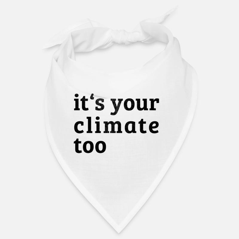 it s your climate too Bandana